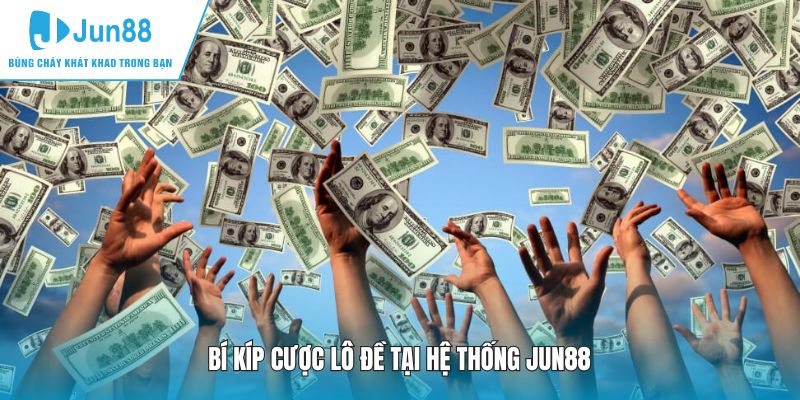Bí kíp cược lô đề tại hệ thống JUN88