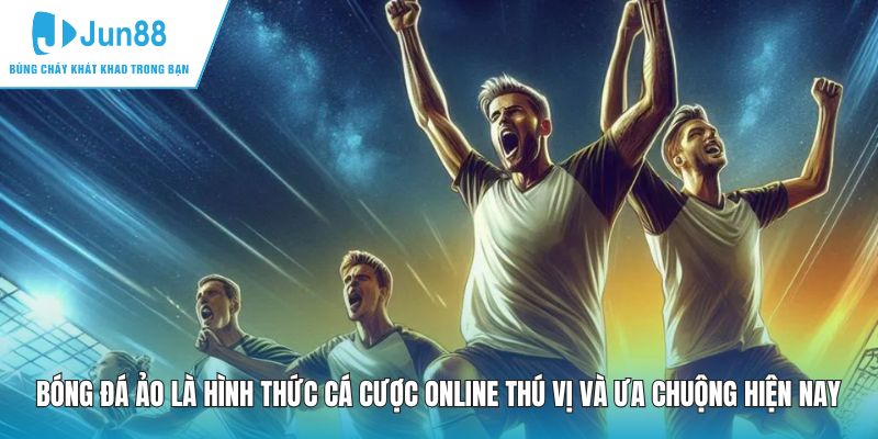 Bóng đá ảo là hình thức cá cược online thú vị và ưa chuộng hiện nay