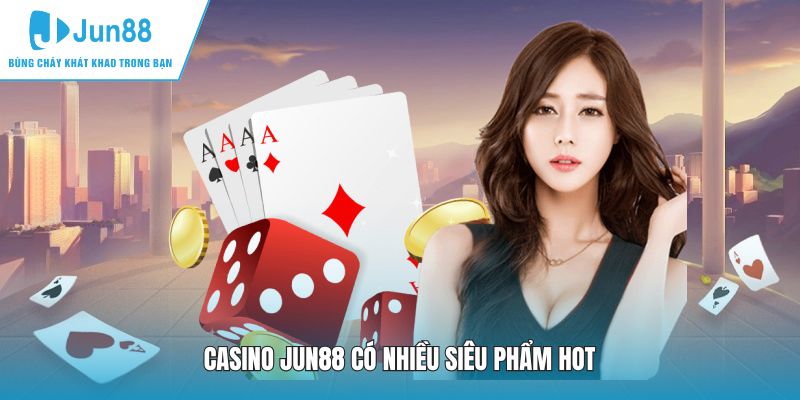 Casino JUN88 có nhiều siêu phẩm hot