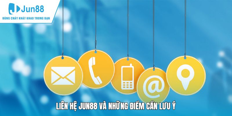 Liên hệ JUN88 và những điểm cần lưu ý