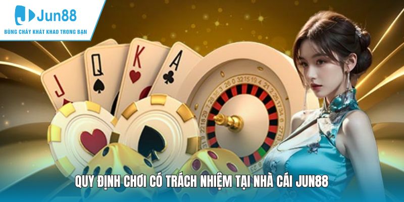 Quy định chơi có trách nhiệm tại nhà cái JUN88